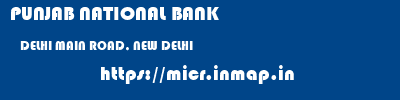 PUNJAB NATIONAL BANK  DELHI MAIN ROAD, NEW DELHI    micr code